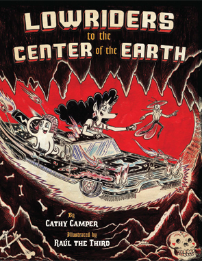 Lowriders to the Center of the Earth by Cathy Camper