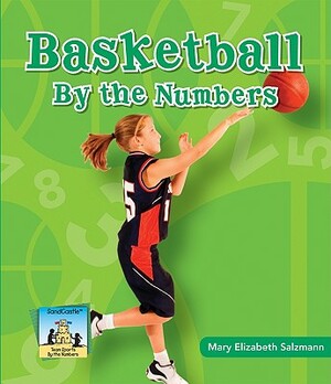 Basketball by the Numbers by Mary Elizabeth Salzmann