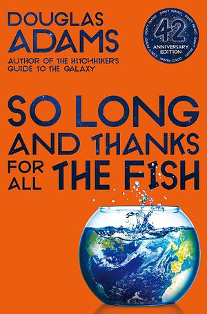 So Long, and Thanks for All the Fish by Douglas Adams