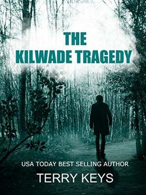The Kilwade Tragedy by Terry Keys