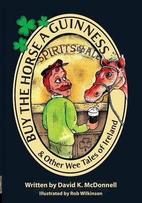 Buy The Horse A Guinness: & Other Wee Tales Of Ireland by David K. McDonnell