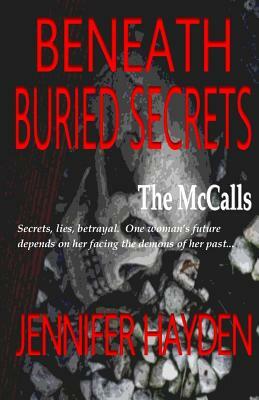 Beneath Buried Secrets by Jennifer Hayden