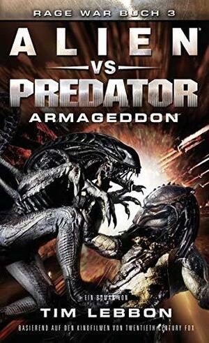 ALIEN VS PREDATOR: ARMAGEDDON: SciFi-Thriller by Tim Lebbon