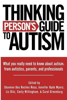 Thinking Person's Guide to Autism: Everything You Need to Know from Autistics, Parents, and Professionals by Emily Willingham, Jennifer Byde Myers, Liz Ditz