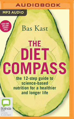 The Diet Compass: The 12-Step Guide to Science-Based Nutrition for a Healthier and Longer Life by Bas Kast