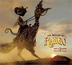 The Ballad of Rango: The Art and Making of an Outlaw Film. by David S. Cohen, Gore Verbinski