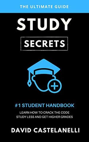 Study Secrets: Study less and get higher grades. by Jed Herne, David Castelanelli