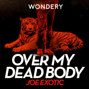 Over My Dead Body: Joe Exotic by Robert Moor
