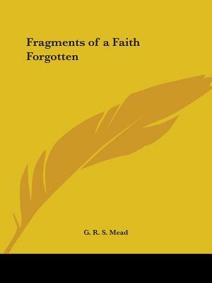 Fragments of a Faith Forgotten by G.R.S. Mead