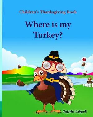 Children's Thanksgiving book: Where is my turkey: Thanksgiving baby book, Thanksgiving books, Thanksgiving baby, Thanksgiving for preschool, Turkey by Sujatha Lalgudi