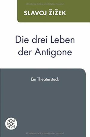 Die drei Leben der Antigone by Slavoj Žižek