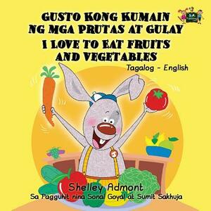 I Love to Eat Fruits and Vegetables: Tagalog English Bilingual Edition by Kidkiddos Books, Shelley Admont