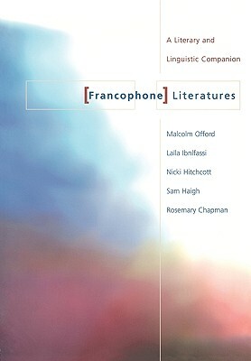 Francophone Literatures: A Literary and Linguistic Companion by Rosemary Chapman, University Of Warwick, University Of Nottingham