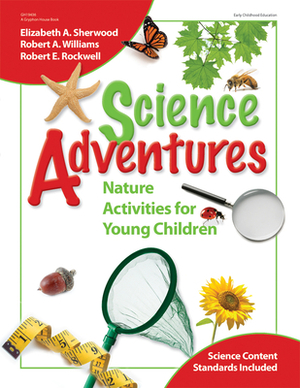 Science Adventures: Nature Activities for Young Children by Robert Rockwell, Elizabeth Sherwood, Robert Williams