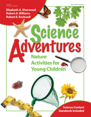 Science Adventures: Nature Activities for Young Children by Elizabeth Sherwood, Robert Rockwell, Robert Williams