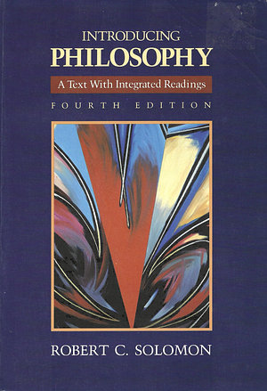 Introducing Philosophy: A Text with Integrated Readings by Robert C. Solomon