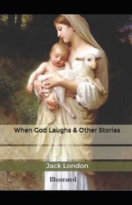 When God Laughs & Other Stories Illustrated by Jack London