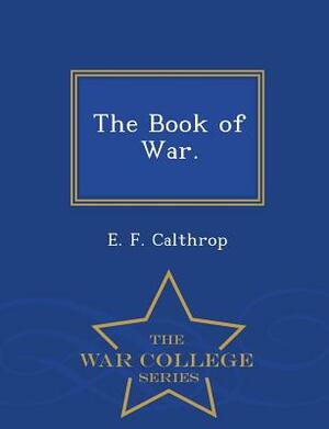 The Book of War. - War College Series by E. F. Calthrop