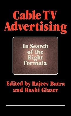 Cable TV Advertising: In Search of the Right Formula by Rajeev Batra, Rashi Glazer