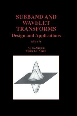 Subband and Wavelet Transforms: Design and Applications by 