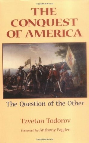 The Conquest of America: The Question of the Other by Anthony Pagden, Tzvetan Todorov, Richard Howard