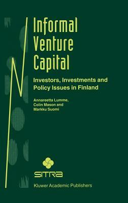 Informal Venture Capital: Investors, Investments and Policy Issues in Finland by Markku Suomi, Colin Mason, Annareetta Lumme