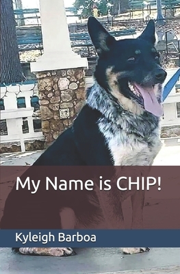 My Name is CHIP! by Kyleigh Barboa