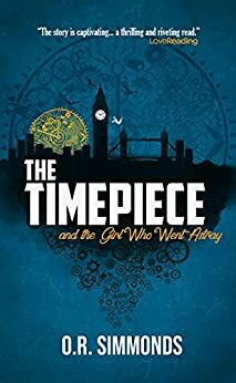 The Timepiece and the Girl Who Went Astray by O.R. Simmonds