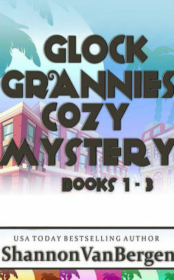 Glock Grannies Cozy Mystery Boxed Set: Books 1 - 3 by Shannon VanBergen