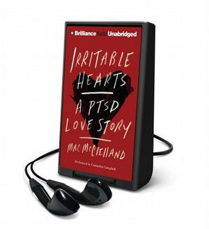 Irritable Hearts: A PTSD Love Story by Mac McClelland