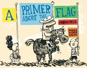 A Primer About the Flag by Chris Raschka, Marvin Bell