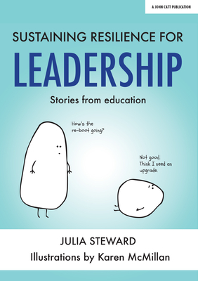 Sustaining Resilience for Leadership: Stories from Education by Julia Steward