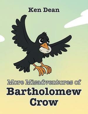 More Misadventures of Bartholomew Crow by Ken Dean