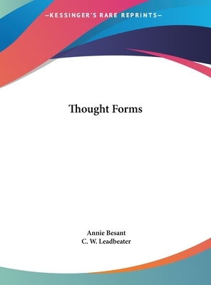 Thought Forms by Annie Besant, C. W. Leadbeater