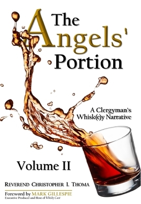 The Angels' Portion: A Clergyman's Whisk(e)y Narrative, Volume 2 by Christopher Ian Thoma