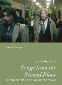 Roy Andersson�s �songs from the Second Floor�: Contemplating the Art of Existence by Ursula Lindqvist