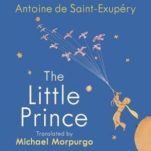 The Little Prince: A new translation by Michael Morpurgo by Antoine de Saint-Exupéry