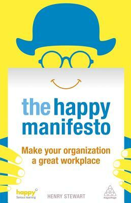 Happy Manifesto: Make Your Organization a Great Workplace by Henry Stewart