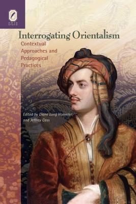 Interrogating Orientalism: Contextual Approaches and Pedagogical PR by Diane Hoeveler