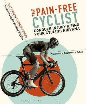 The Pain-Free Cyclist: Conquer Injury and Find Your Cycling Nirvana by Matt Rabin, Robert Hicks