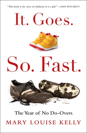 It. Goes. So. Fast.: The Year of No Do-Overs by Mary Louise Kelly