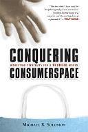 Conquering Consumerspace: Marketing Strategies for a Branded World by Michael R. Solomon