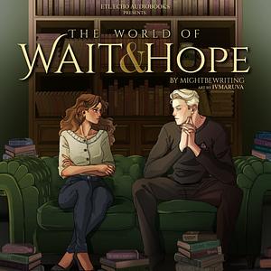 Wait and Hope by mightbewriting