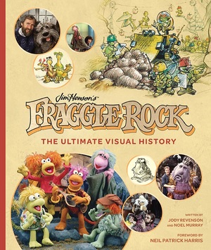 Fraggle Rock: The Ultimate Visual History by Neil Patrick Harris, Jody Revenson, Noel Murray