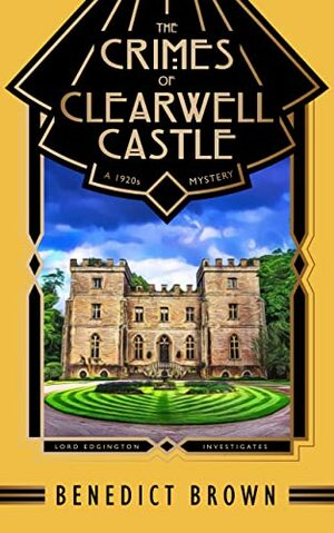 The Crimes of Clearwell Castle: A 1920s Mystery by Benedict Brown