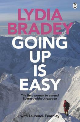 Going Up Is Easy: The First Woman to Ascend Everest Without Oxygen by Lydia Bradey, Laurence Fearnley