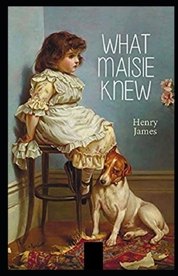 What Maisie Knew Illustrated by Henry James