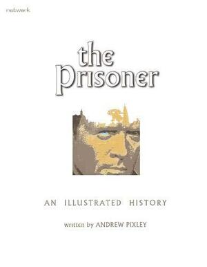 The Prisoner: An Illustrated History by Andrew Pixley