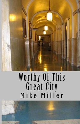 Worthy of This Great City by Mike Miller