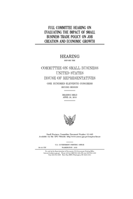 Full committee hearing on evaluating the impact of small business trade policy on job creation and economic growth by United States House of Representatives, Committee on Small Business (house), United State Congress